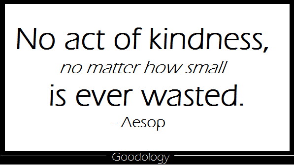 No Act of Kindness No Matter How Small Is Every Wasted