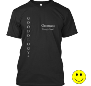 Goodology Greatness Through Good T-Shirt