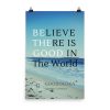 Believe There is Good in the World Photo Paper Poster - Image 11
