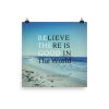 Believe There is Good in the World Photo Paper Poster - Image 9