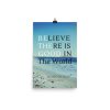 Believe There is Good in the World Photo Paper Poster - Image 6